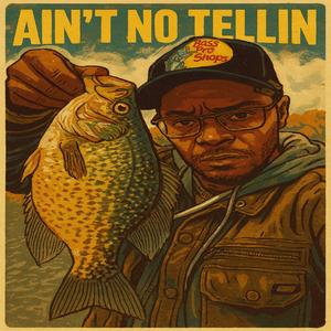 Ain't No Tellin