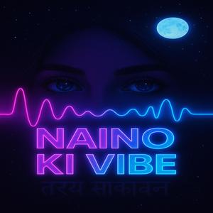 NAINO KI VIBE