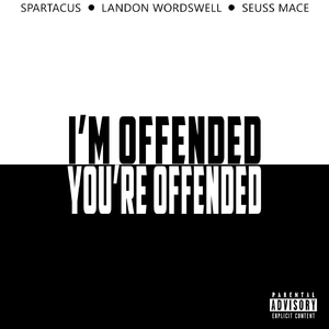 I'm Offended You're Offended (feat. Landon Wordswell & Seuss Mace)