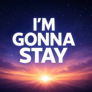 I'm Gonna Stay