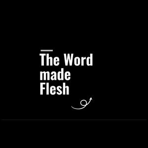 The Word made Flesh