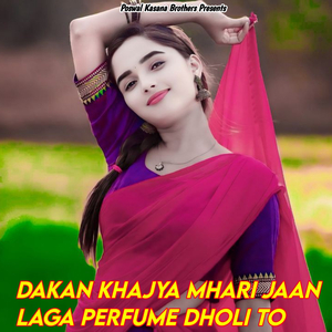 Dakan Khajya Mhari Jaan Laga Perfume Dholi To