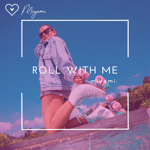 Roll with me