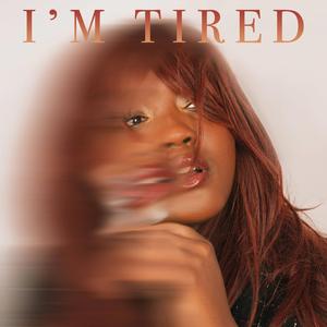 I'm Tired