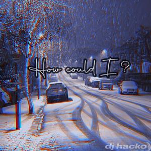 How Could I ? (feat. Dj Hacko)