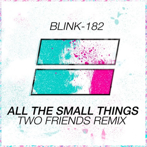 All The Small Things (Two Friends Remix)
