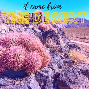 It Came from the Desert