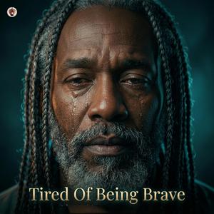 Tired Of Being Brave