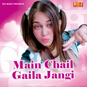 Main Chhail Gaila Jangi