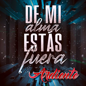 De Mi Alma Estás Fuera