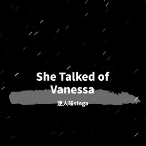 She Talked of Vanessa
