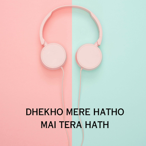 Dhekho Mere Hatho Mai Tera Hath