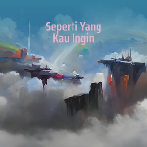 Seperti Yang Kau Ingin