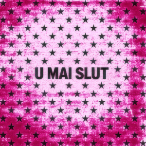U MAI SLUT