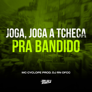 Joga, Joga a Tcheca Pra Bandido