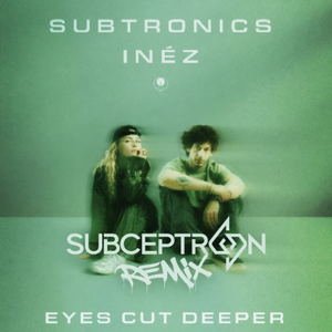 Eyes Cut Deeper (Subceptron Remix)