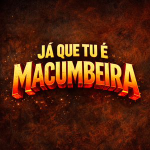 JÁ QUE TU É MACUMBEIRA