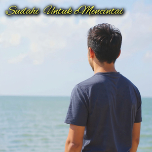 Sudahi Untuk Mencintai