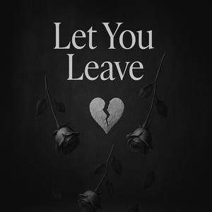 Let You Leave. (feat. Zyrell S)