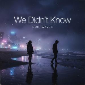 We Didn't Know