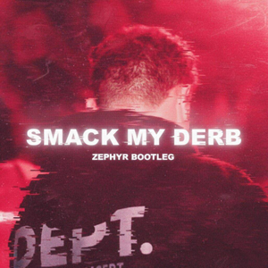 Smack My Derb (Zephyr Bootleg)