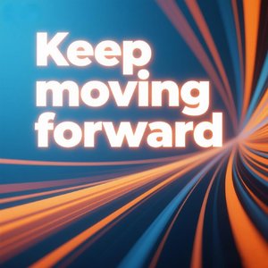 Keep moving forward
