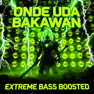 Onde Uda Bakawan (Extreme Bass Boosted)