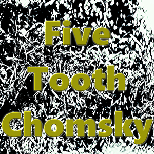 Five Tooth Chomsky
