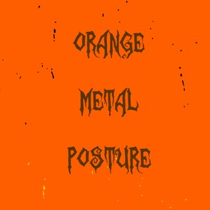 Orange Metal Posture