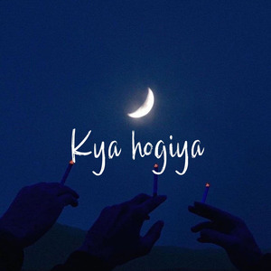 Kya hogiya