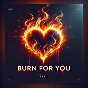 Burn For You
