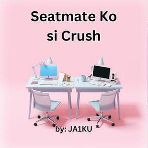 Seatmate Ko si Crush