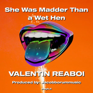 She Was Madder Than a Wet Hen