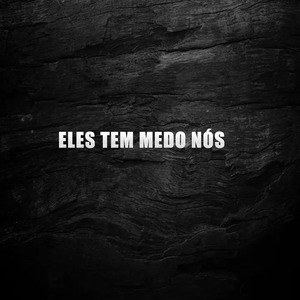 Eles Tem Medo Nós