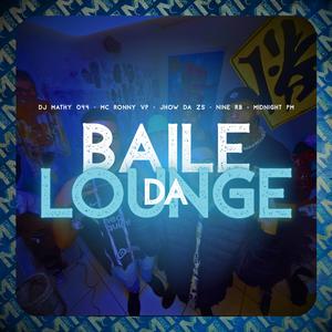 Baile Da Lounge (feat. Mc RonnyVP, Nine RB & Jhow Da ZS)