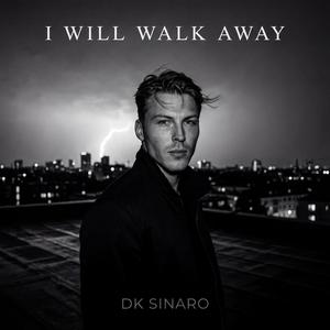 I WILL WALK AWAY