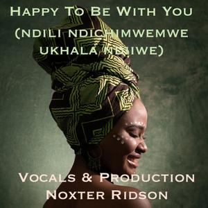 Happy To Be With You (Ndili Ndichimwemwe Ukhala Ndiiwe) (feat. Noxter Ridson) (Special Version (Chichewa Malawian Language))