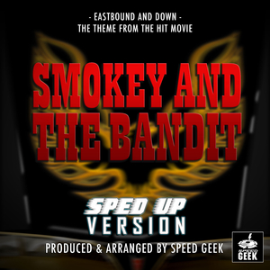 Eastbound And Down (From "Smokey And The Bandit") (Sped-Up Version)