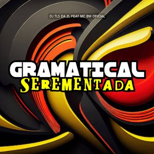Gramatical Serementada (feat. MC BM OFICIAL)