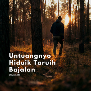 Untuangnyo Hiduik Taruih Bajalan