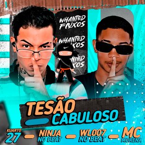 Tesão Cabuloso (feat. WL007 NO BEAT, Ninja No Beat, Mc Morena & Whanted Fluxos)