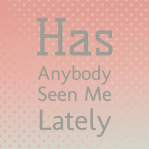 Has Anybody Seen Me Lately
