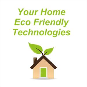 Your Home Eco Friendly Technologies