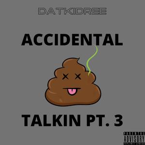 Accidental Shit Talkin 3