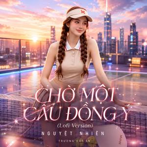 Chờ Một Câu Đồng Ý! (Lofi Ver.)