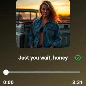 Just you wait, honey