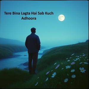 Tere Bina Lagta Hai Sab Kuch Adhoora