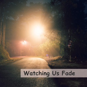 Watching Us Fade