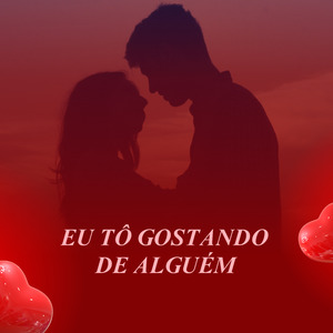 Eu Tô Gostando de Alguém