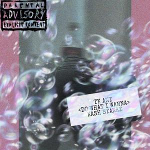 do what i wanna (feat. Kash Staxkz)